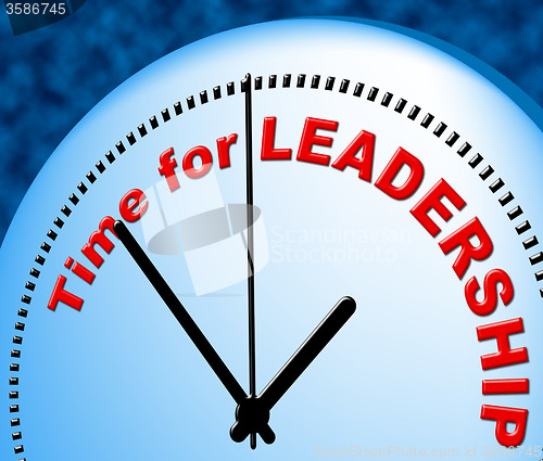 Image of Time For Leadership Indicates At Present And Authority