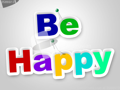 Image of Be Happy Sign Represents Placard Enjoy And Fun