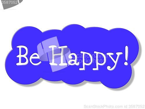 Image of Be Happy Shows Placard Happiness And Jubilant