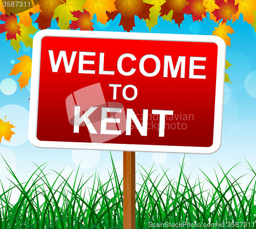 Image of Welcome To Kent Shows United Kingdom And Country