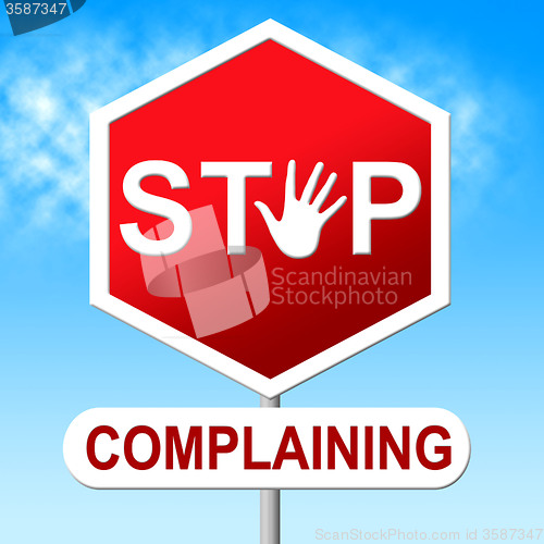 Image of Stop Complaining Represents Warning Sign And Caution