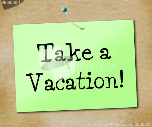Image of Take A Vacation Shows Time Off And Break