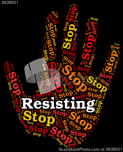 Image of Stop Resisting Shows Warning Sign And Danger