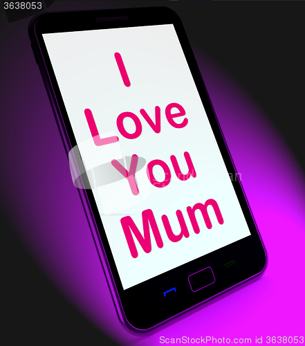 Image of I Love You Mum On Mobile Shows Best Wishes