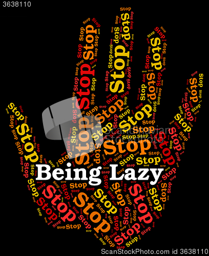 Image of Stop Being Lazy Represents Warning Sign And Danger