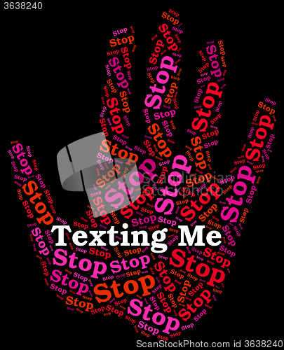 Image of Stop Texting Me Indicates Short Message Service And Sms