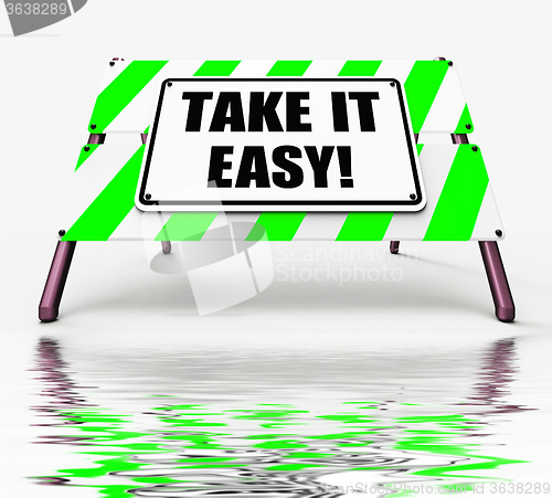 Image of Take It Easy Sign Displays to Relax Rest Unwind and Loosen Up