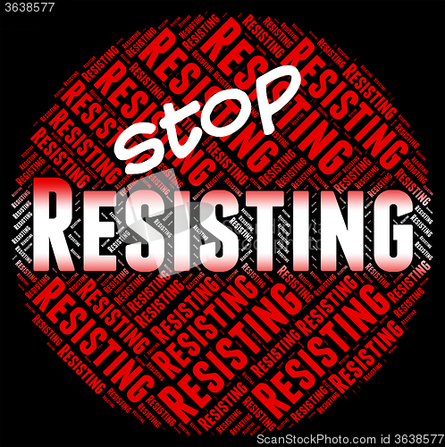 Image of Stop Resisting Represents Danger Stopping And Restriction
