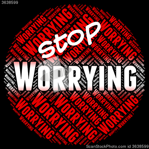 Image of Stop Worrying Represents Ill At Ease And Forbidden