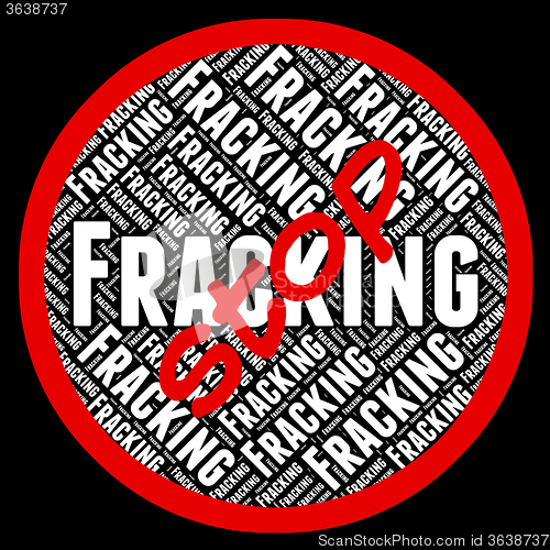 Image of Stop Fracking Represents Warning Sign And Forbidden