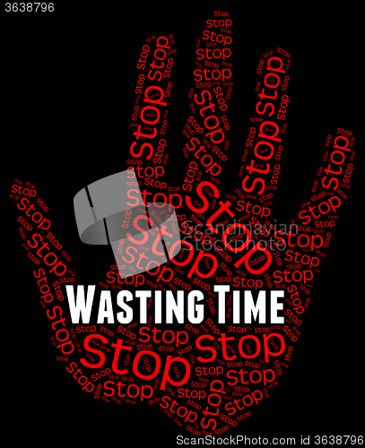 Image of Stop Wasting Time Indicates Throw Away And Misspend