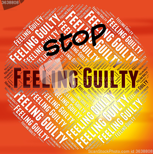 Image of Stop Feeling Guilty Indicates Warning Sign And Caution