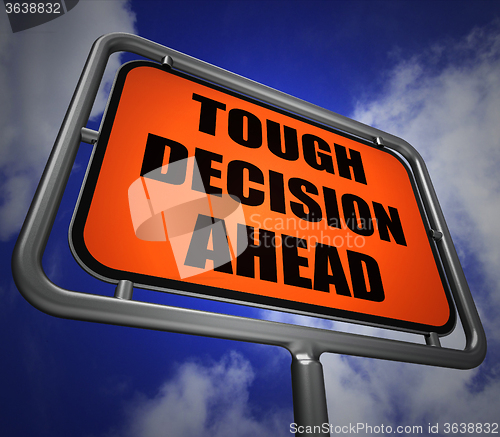 Image of Tough Decision Ahead Signpost Means Uncertainty and Difficult Ch