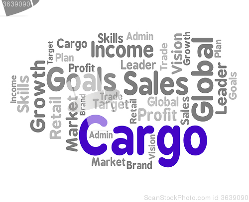 Image of Cargo Word Means Payloads Consignments And Load