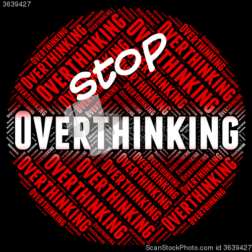 Image of Stop Overthinking Indicates Too Much And Consider