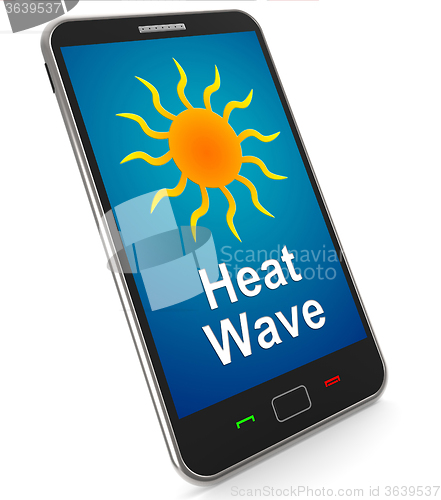 Image of Heat Wave On Mobile Means Hot Weather