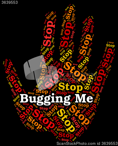 Image of Stop Bugging Me Means Warning Sign And Annoy