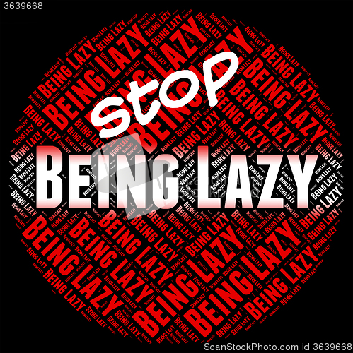 Image of Stop Being Lazy Represents Warning Sign And Caution