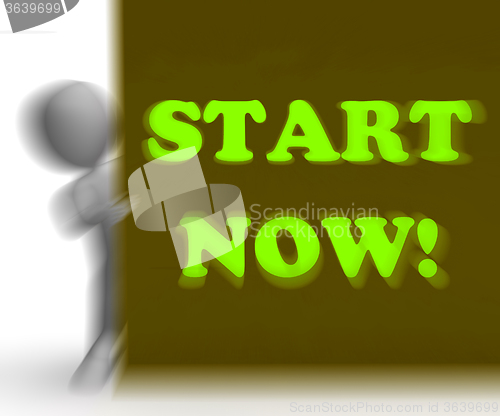 Image of Start Now Placard Means Immediate Action Or Beginning