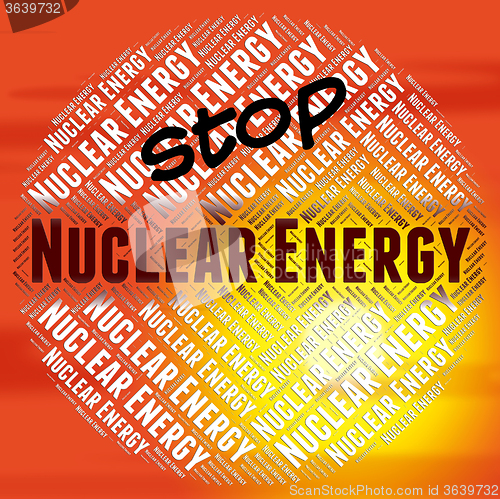 Image of Stop Nuclear Energy Represents Power Source And Caution