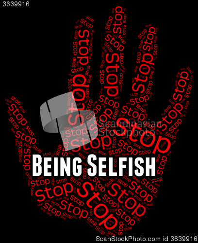 Image of Stop Being Selfish Shows Uncaring Regardless And Prevent