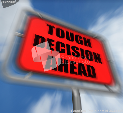 Image of Tough Decision Ahead Sign Displays Uncertainty and Difficult Cho
