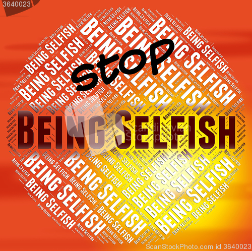 Image of Stop Being Selfish Indicates Stopped Tactless And Opportunistic
