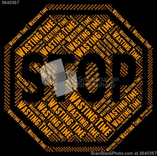 Image of Stop Wasting Time Indicates Throw Away And No