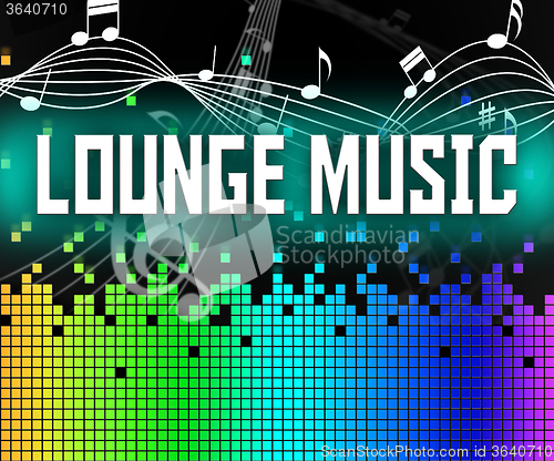 Image of Lounge Music Indicates Sound Track And Harmonies