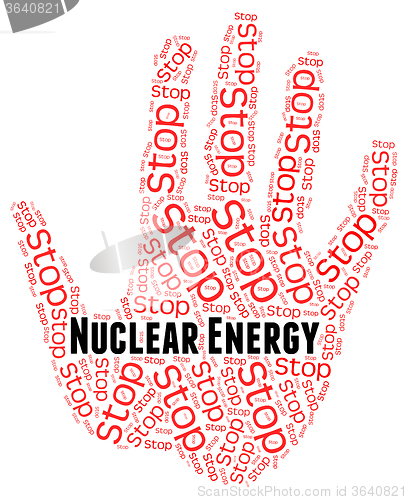 Image of Stop Nuclear Energy Indicates Power Source And Atom