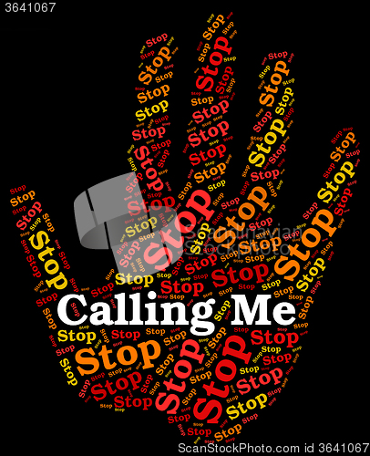 Image of Stop Calling Me Represents Phone Calls And Caution