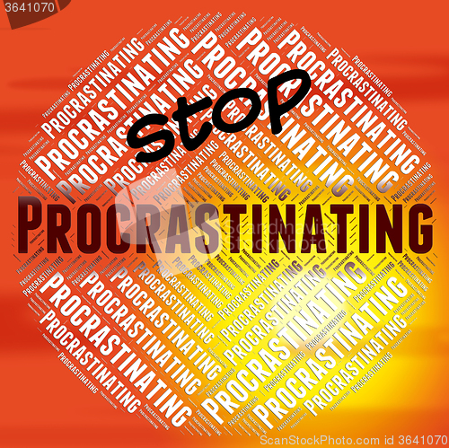 Image of Stop Procrastinating Means Warning Sign And Danger