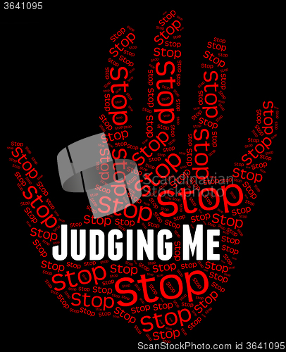 Image of Stop Judging Me Means Warning Sign And Caution