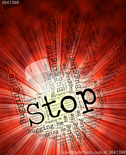 Image of Stop Bugging Me Represents Warning Sign And Caution