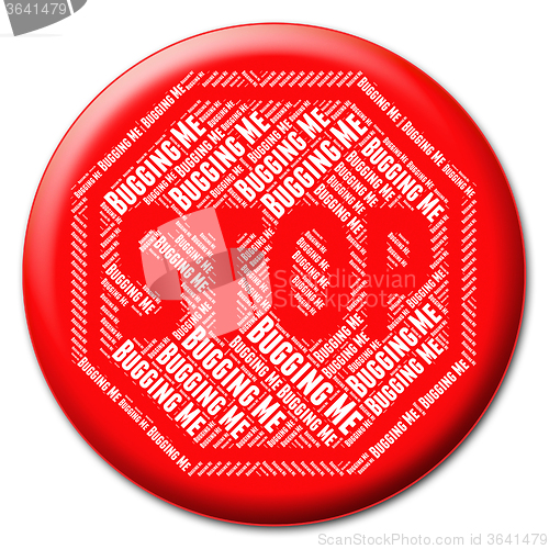 Image of Stop Bugging Me Represents Warning Sign And Abrade