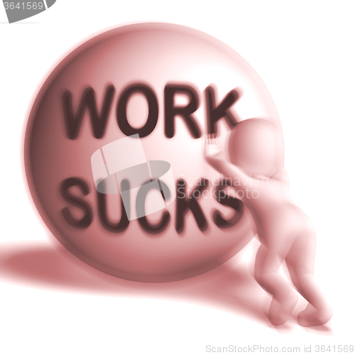 Image of Work Sucks Uphill Sphere Shows Difficult Working Labour