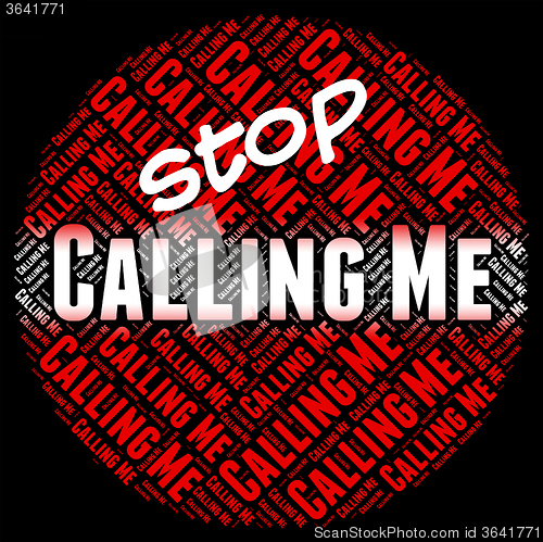 Image of Stop Calling Me Means Warning Sign And Calls