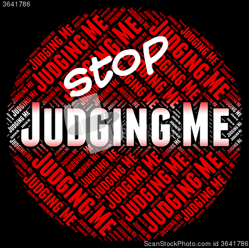 Image of Stop Judging Me Means Warning Sign And Decide