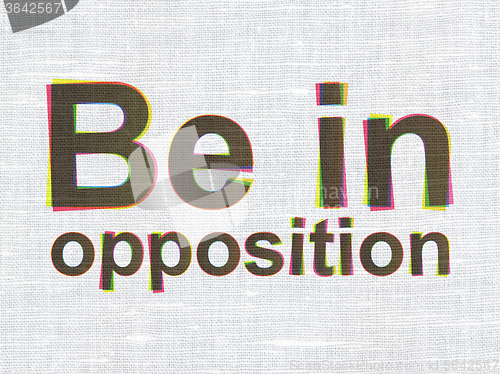 Image of Political concept: Be in Opposition on fabric texture background