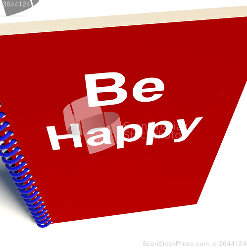 Image of Be Happy Notebook Means Being Happier or Merry