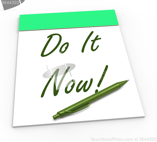 Image of Do It Now Notepad Shows Take Action Straight Away