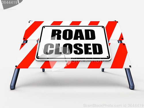 Image of Road Closed Sign Represents Roadblock Barrier or Barricade