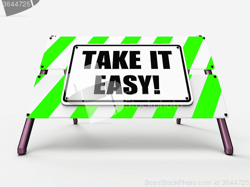 Image of Take It Easy Sign Indicates to Relax Rest Unwind and Loosen Up