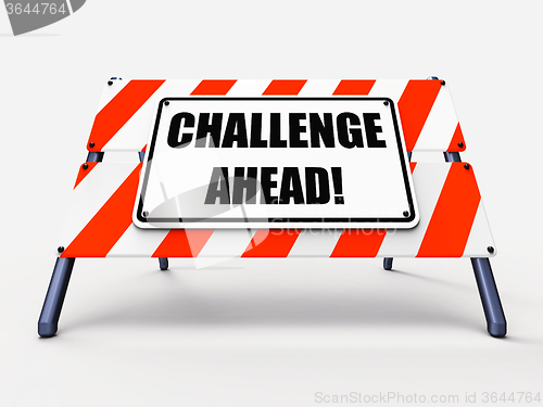 Image of Challenge Ahead Sign Shows to Overcome a Challenge or Difficulty