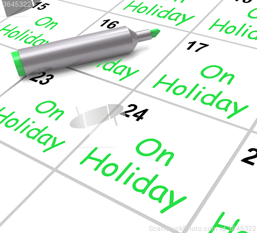 Image of On Holiday Calendar Shows Annual Leave Or Time Off