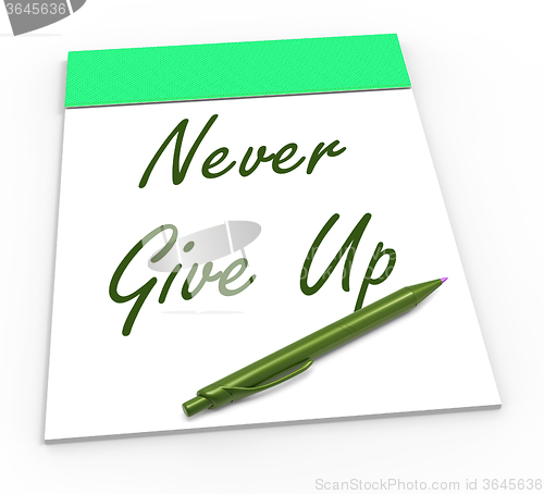 Image of Never Give Up Notepad Means Perseverance And No Quitting