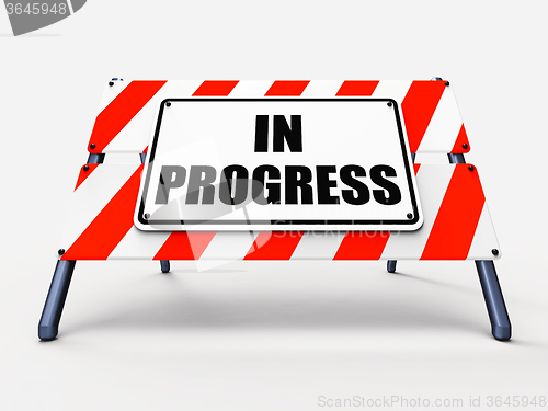 Image of In Progress Sign Indicates Ongoing or Happening Now