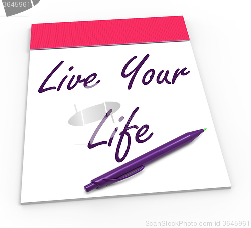 Image of Live Your Life Notepad Shows Embrace Everything And Potential