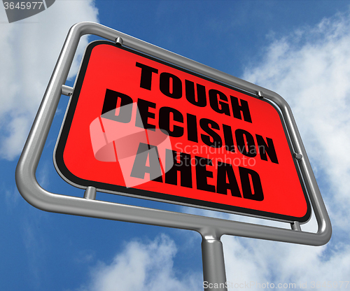 Image of Tough Decision Ahead Sign Means Uncertainty and Difficult Choice