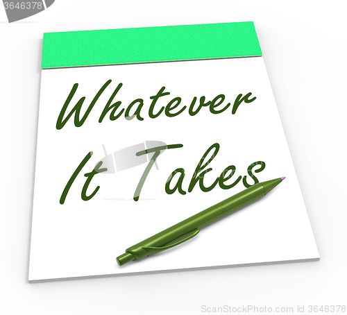 Image of Whatever It Takes Notepad Shows Determination And Dedication